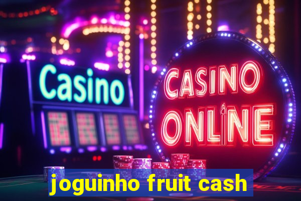 joguinho fruit cash